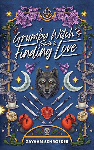 A Grumpy Witch's Guide to Finding Love by Zayaan Schroeder