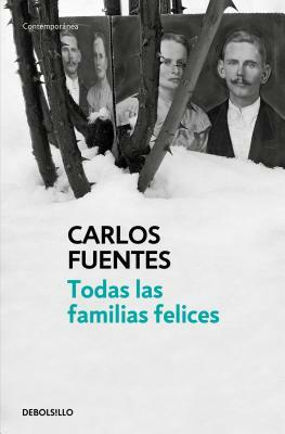 Todas Las Familias Felices / Happy Families by Carlos Fuentes