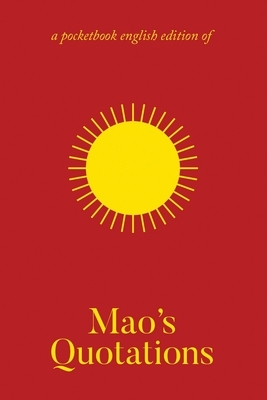 Mao's Quotations: Quotations from Mao Tse-Tung/The Little Red Book by Mao Zedong