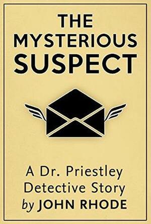 The Mysterious Suspect by John Rhode