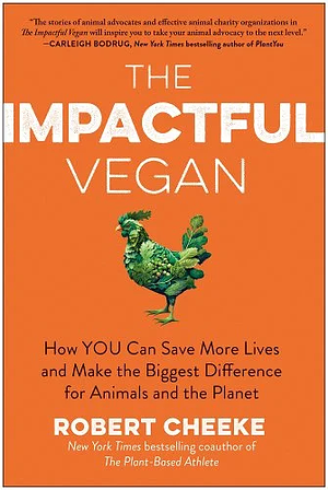 The Impactful Vegan: How You Can Save More Lives and Make the Biggest Difference for Animals and the Planet by Robert Cheeke