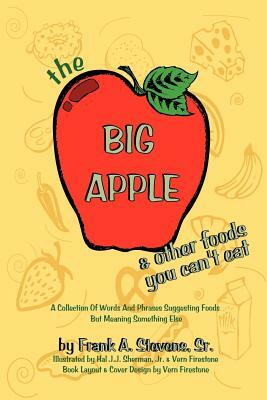 The Big Apple and Other Food You Can't Eat by Frank Stevens