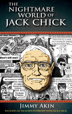 The Nightmare World of Jack Chick by Jack T. Chick, Jimmy Akin