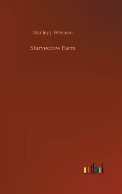 Starvecrow Farm by Stanley J. Weyman