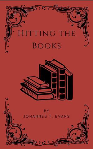 Hitting the Books: by Johannes T. Evans