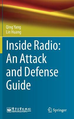 Inside Radio: An Attack and Defense Guide by Lin Huang, Qing Yang