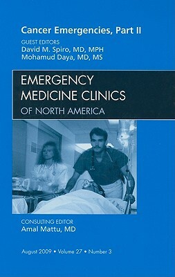 Cancer Emergencies, Part II, an Issue of Emergency Medicine Clinics by David M. Spiro, Mohamud Daya