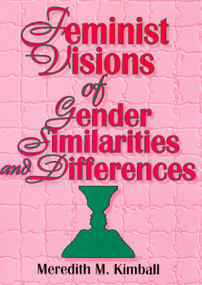 Feminist Visions of Gender Similarities and Differences by Ellen Cole, Meredith M. Kimball, Esther D. Rothblum