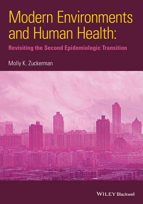 Modern Environments and Human Health: Revisiting the Second Epidemiological Transition by Molly K. Zuckerman