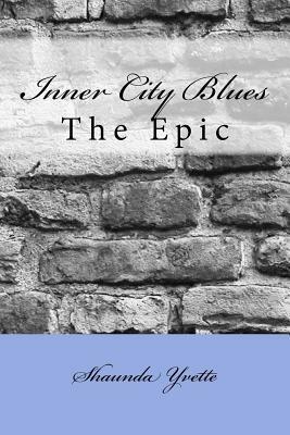 Inner City Blues: The Epic by Shaunda Yvette