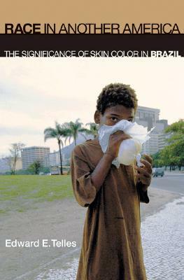 Race in Another America: The Significance of Skin Color in Brazil by Edward E. Telles
