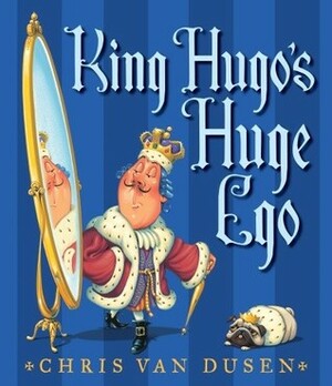 King Hugo's Huge Ego by Chris Van Dusen