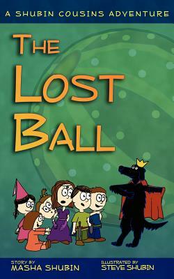 The Lost Ball: A Shubin Cousins Adventure by Masha Shubin