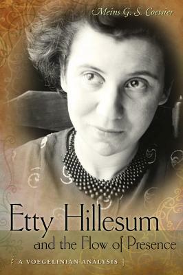 Etty Hillesum and the Flow of Presence: A Voegelinian Analysis by Meins G. S. Coetsier