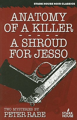 Anatomy of a Killer/A Shroud for Jesso: Two Mysteries by Peter Rabe