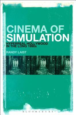 Cinema of Simulation: Hyperreal Hollywood in the Long 1990s by Randy Laist