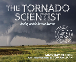 The Tornado Scientist by Mary Kay Carson