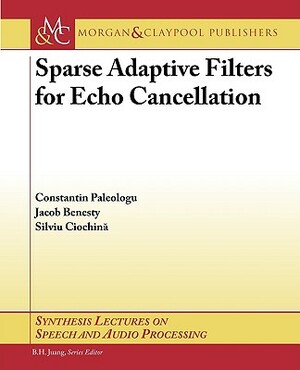 Sparse Adaptive Filters for Echo Cancellation by Jacob Benesty, Silviu Ciochina, Constantin Paleologu