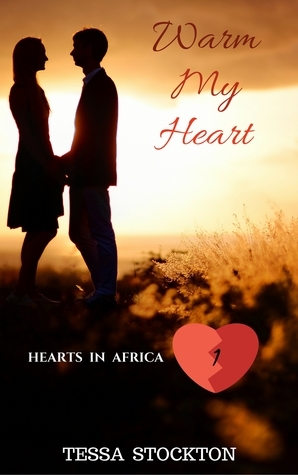 Warm My Heart (Hearts in Africa, #1) by Tessa Stockton