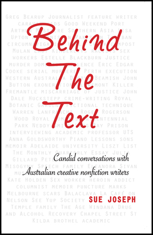 Behind the Text: Candid conversations with Australian creative nonfiction writers by Sue Joseph