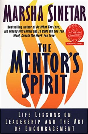 The Mentor's Spirit: Life Lessons on Leadership and the Art of Encouragement by Marsha Sinetar