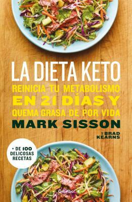La Dieta Keto: Reinicia Tu Metabolismo En 21 Días Y Quema Grasa de Forma Definitiva / The Keto Reset Diet by Mark Sisson
