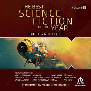 The Best Science Fiction of the Year: Volume Six by Carolyn Ives Gilman, Ray Nayler, Rati Mehrotra, Bogi Takács, Matthew Kressel, Rebecca Campbell, Tobias S. Buckell, M.L. Clark, Neil Clarke, Sameem Siddiqui, Nadia Afifi, M. Rickert, Aliette de Bodard, Nancy Kress, Rich Larson, James Patrick Kelly, Sofia Samatar, Maureen McHugh, Ken Liu, Fran Wilde, Julie Nováková, S.B. Divya, Carrie Vaughn, Eleanor Arnason, Dilman Dila, Andy Dudak, Peter Watts, Arula Ratnakar, Adrian Tchaikovsky, Usman T. Malik, Mercurio D. Rivera, Vajra Chandrasekera, James S.A. Corey