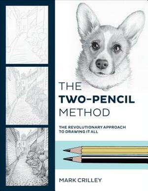 The Two-Pencil Method: The Revolutionary Approach to Drawing It All by Mark Crilley