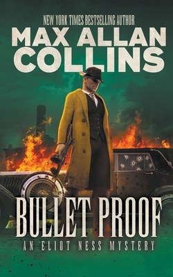 Bullet Proof: An Eliot Ness Mystery by Max Allan Collins
