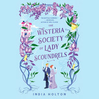 The Wisteria Society of Lady Scoundrels by India Holton