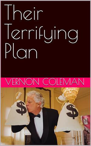 Their Terrifying Plan by Vernon Coleman, Vernon Coleman