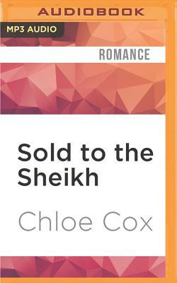 Sold to the Sheikh by Chloe Cox