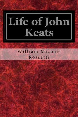 Life of John Keats by William Michael Rossetti
