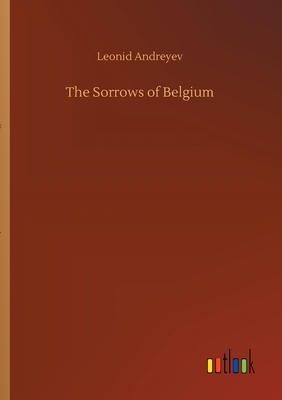 The Sorrows of Belgium by Leonid Andreyev