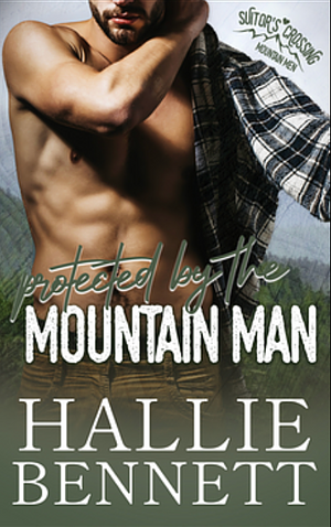 Protected by the Mountain Man by Hallie Bennett