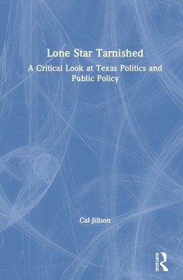 Lone Star Tarnished: A Critical Look at Texas Politics and Public Policy by Cal Jillson