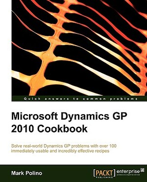 Microsoft Dynamics GP 2010 Cookbook by Mark Polino