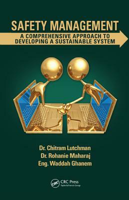 Safety Management: A Comprehensive Approach to Developing a Sustainable System by Chitram Lutchman, Waddah Ghanem, Rohanie Maharaj