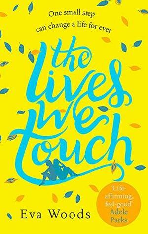 The Lives We Touch: The new uplifting, funny and wise read from the Kindle bestseller by Eva Woods