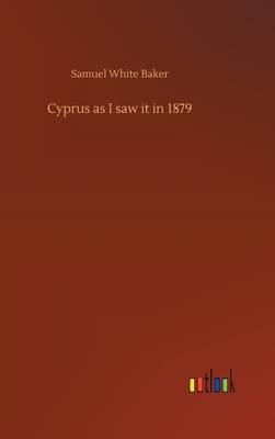 Cyprus as I saw it in 1879 by Samuel White Baker