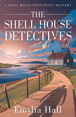 The Shell House Detectives  by Emylia Hall