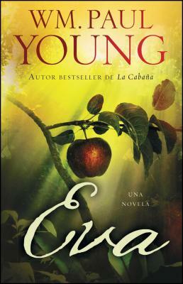 Eva: Una Novela by Wm. Paul Young