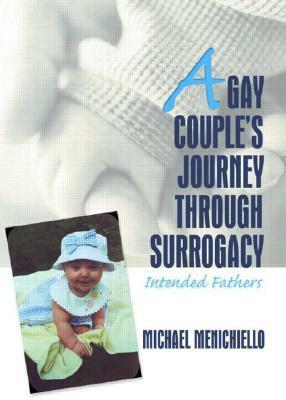 A Gay Couple's Journey Through Surrogacy: Intended Fathers by Michael Menichiello