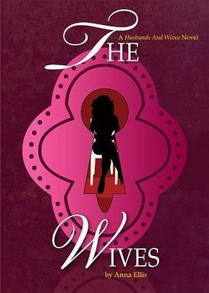 The Wives: A fun and sexy Swinger, Hotwives, and Married Couples Swapping series by Anna Ellis, Anna Ellis