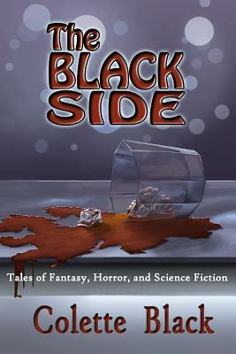 The Black Side: Tales of science fiction, fantasy, and horror by Colette Black