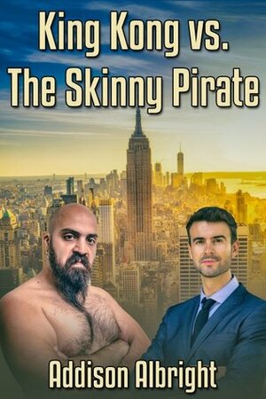 King Kong vs. The Skinny Pirate by Addison Albright