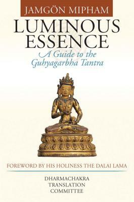 Luminous Essence: A Guide to the Guhyagarbha Tantra by 