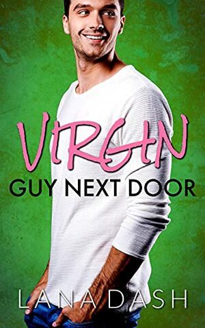 VIRGIN GUY NEXT DOOR: A Curvy Girl Romance by Lana Dash