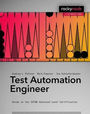 Test Automation Engineer: Guide to the Istqb Advanced Level Certification by Andrew Pollner, Mark Fewster, Ina Schieferdecker