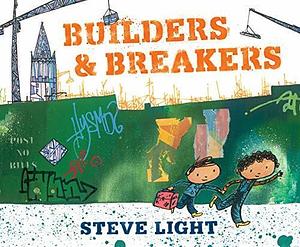 Builders & Breakers by Steve Light, Steve Light